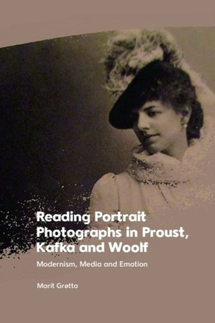 Book cover of: Reading Portrait Photographs in Proust, Kafka and Woolf. By: Marit Grøtta