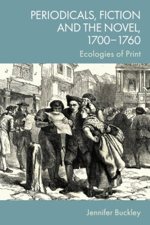 Periodicals, Fiction and the Novel, 1700 1760