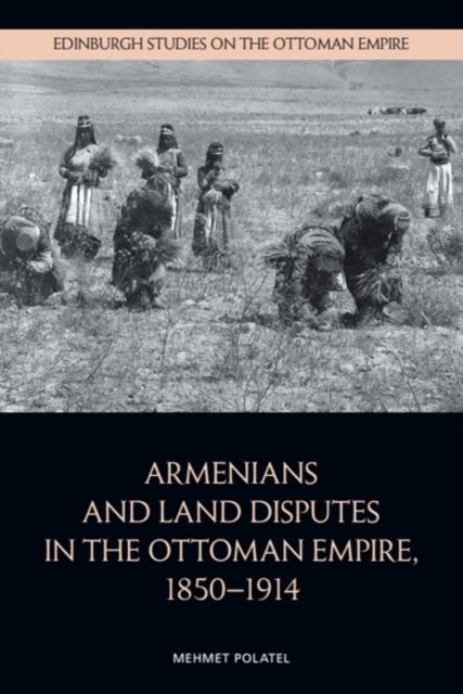 Book cover of: Armenians and Land Disputes in the Ottoman Empire, 1850 1914
