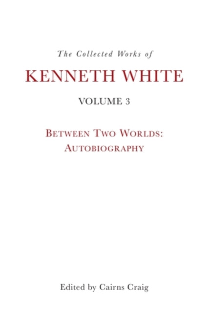 The Collected Works of Kenneth White, Volume 3