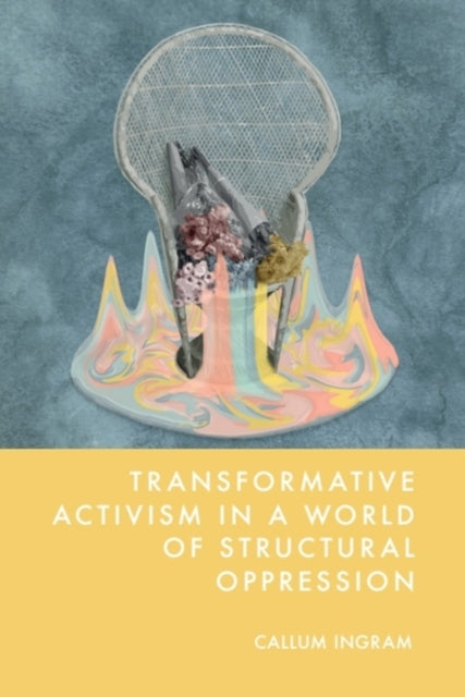 Book cover of: Transformative Activism in a World of Structural Oppression. By: Callum Ingram