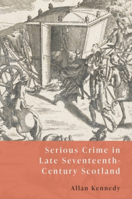 Book cover of: Serious Crime in Late Seventeenth-Century Scotland. By: Allan D. Kennedy