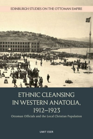 Ethnic Cleansing in Western Anatolia, 1912 1923