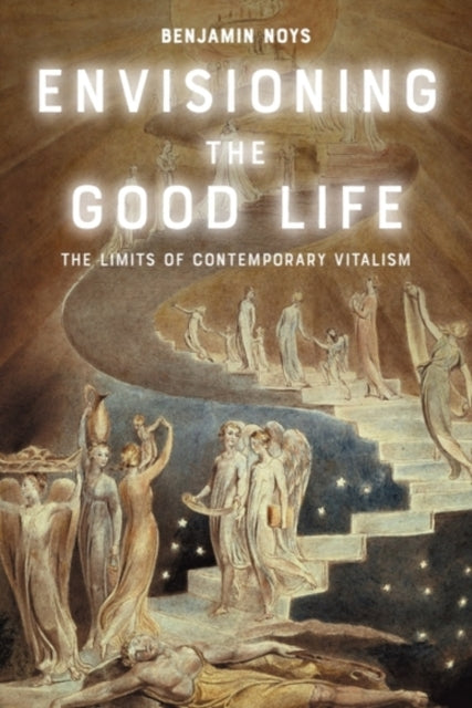 Book cover of: Envisioning the Good Life. By: Benjamin Noys