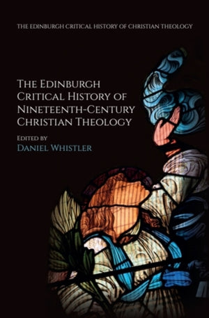 Edinburgh Critical History of Nineteenth-Century Christian Theology