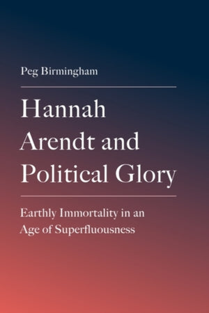 Hannah Arendt and Political Glory