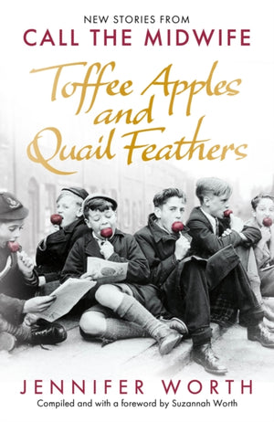 Toffee Apples and Quail Feathers, New Stories From Call the Midwife