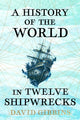 History of the World in Twelve Shipwrecks 9781399603485 David Gibbins