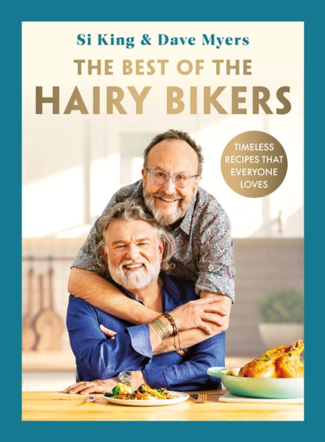 Best of the Hairy Bikers, The No. 1 Sunday Times Bestselling Collection of Timeless Recipes That Everyone Loves 9781399607346 The Hairy The Hairy Bikers
