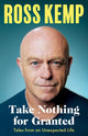 Take Nothing For Granted, Tales from an Unexpected Life 9781399609722 Ross Kemp