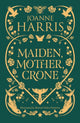 Book cover of: Maiden, Mother, Crone. By: Joanne Harris