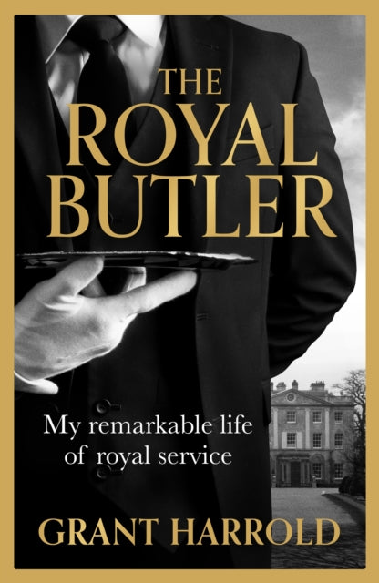 The Royal Butler, My remarkable life of royal service 9781399621236 HARROLD, GRANT
