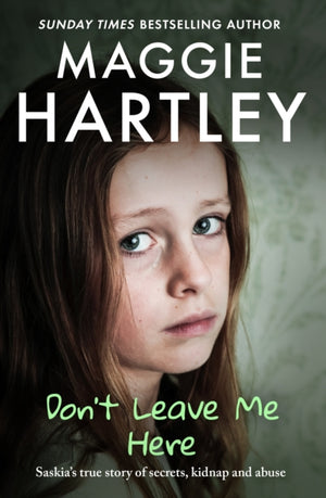 Don't Leave Me Here, Saskia’s true story of secrets, kidnap and abuse