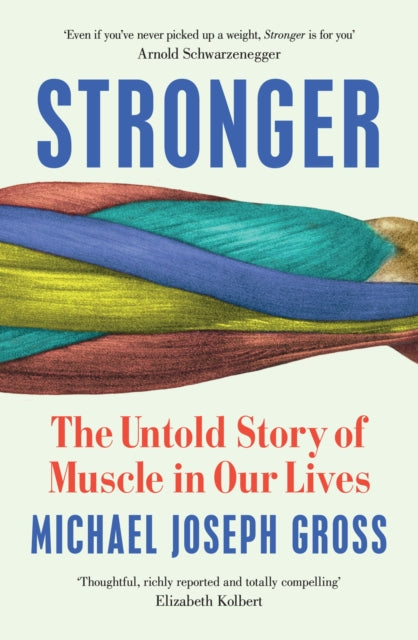 Stronger, The Untold Story of Muscle in Our Lives 9781399633321 Michael Joseph Gross