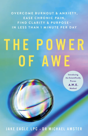 Power of Awe, Overcome Burnout & Anxiety, Ease Chronic Pain, Find Clarity & Purpose — In Less Than 1 Minute Per Day