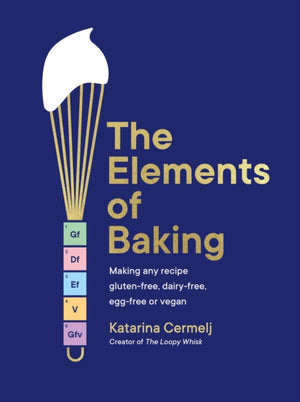 Elements of Baking, Making any recipe gluten-free, dairy-free, egg-free or vegan THE SUNDAY TIMES BESTSELLER