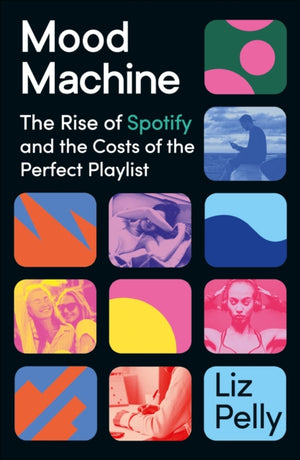 Mood Machine, The Rise of Spotify and the Costs of the Perfect Playlist
