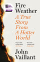 Fire Weather, A True Story from a Hotter World - Winner of the Baillie Gifford Prize for Non-Fiction 9781399720199 John Vaillant