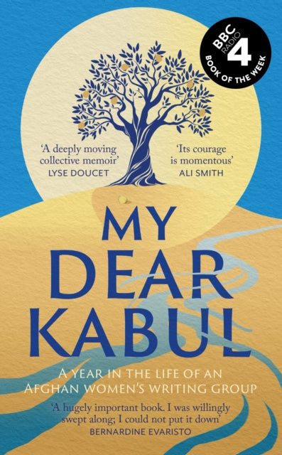 My Dear Kabul, The extraordinary diary of an Afghan women's writing group during the fall of Kabul,  as heard on R4's Book of the Week 9781399727983 Untold Narratives CIC