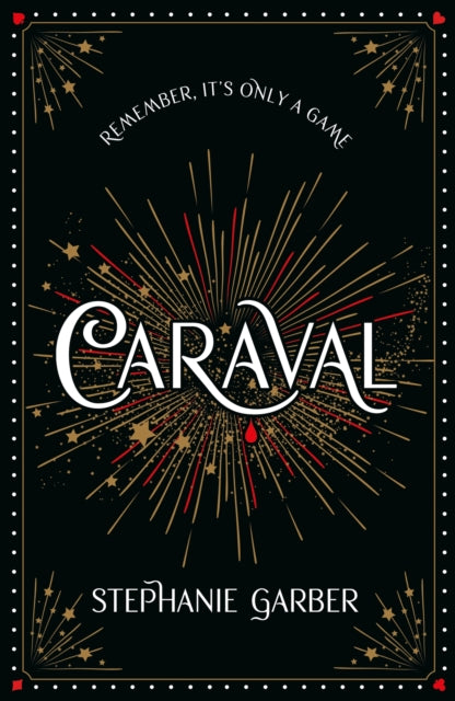 Caraval: the mesmerising Sunday Times bestseller, the mesmerising and magical fantasy from the author of Once Upon a Broken Heart