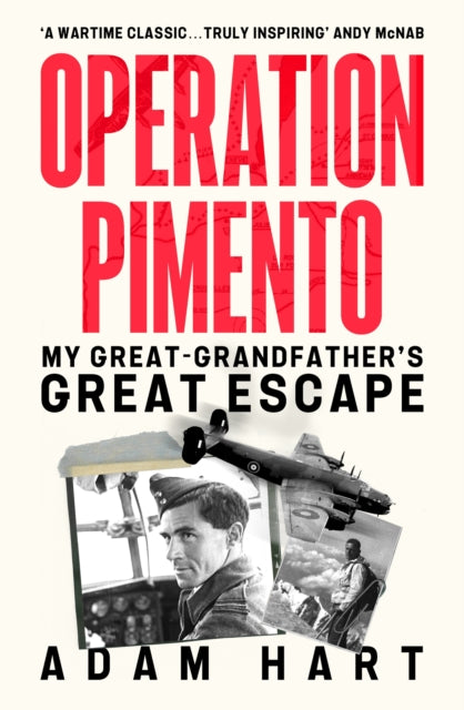 Operation Pimento, My Great-Grandfather's Great Escape - a gripping story of heroism and sacrifice, perfect for all WW2 fans 9781399740135 Adam Hart