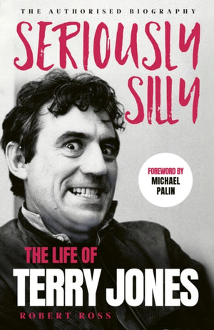 Seriously Silly, The Life of Terry Jones (the authorised biography)