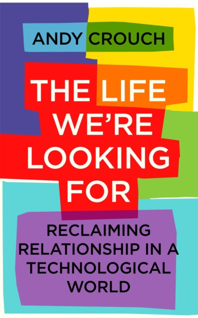 Book cover of: Life We're Looking For. By: Andy Crouch