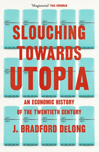 Book cover of: Slouching Towards Utopia. By: Brad de Long