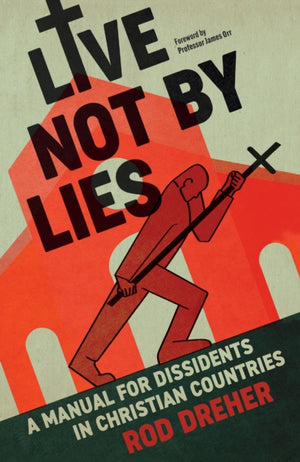 Live Not By Lies (UK EDITION), A Manual For Dissidents in Christian Countries