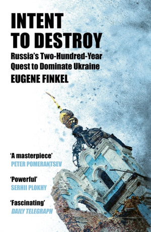 Intent to Destroy, Russia's Two-Hundred-Year Quest to Dominate Ukraine