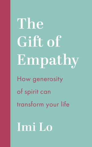 Gift of Empathy, How generosity of spirit can transform your life