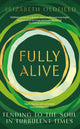 Fully Alive, Tending to the Soul in Turbulent Times 9781399810777 Elizabeth Oldfield