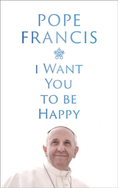 I Want You to be Happy 9781399811989 Pope Francis