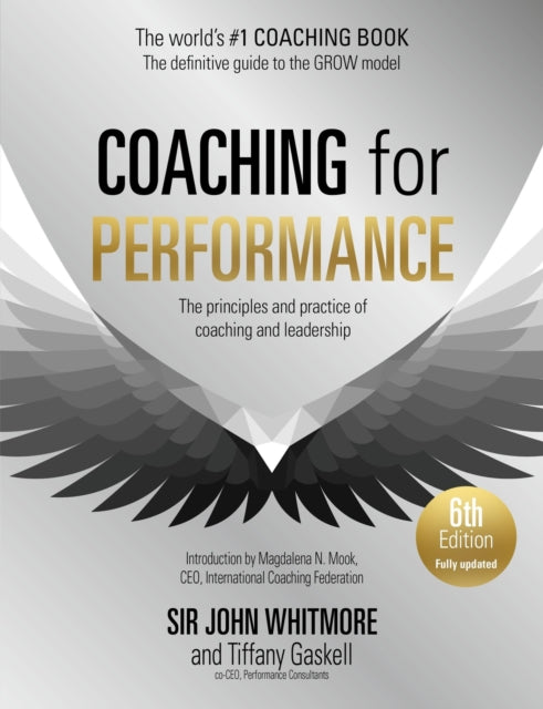 Coaching for Performance, 6th edition, The Principles and Practice of Coaching and Leadership: Fully Revised Edition for 2024 9781399814904 John Whitmore