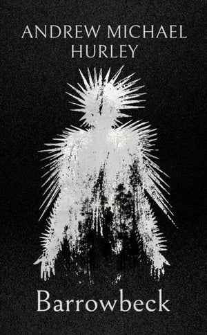 Barrowbeck, The chilling new novel from the author of Starve Acre