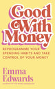 Good with Money, Reprogramme Your Spending Habits and Take Control of Your Money 9781399822442 Emma Edwards
