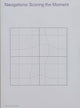 Book cover of: Navigations: Scoring the Moment