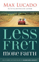Book cover of: Less Fret, More Faith. By: Max Lucado