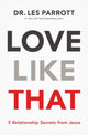 Book cover of: Love Like That. By: Les Parrott III