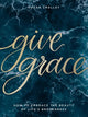 Book cover of: Give Grace. By: Megan Smalley
