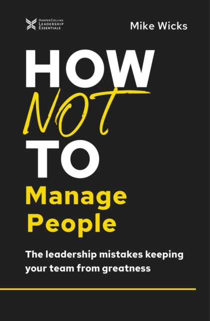 Book cover of: How Not to Manage People. By: Mike Wicks