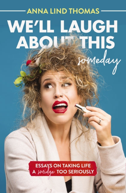 Book cover of: We'll Laugh About This (Someday). By: Anna Lind Thomas