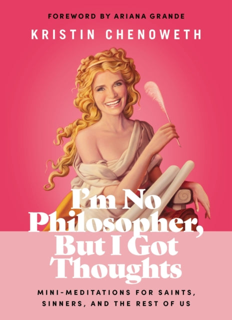 Book cover of: I'm No Philosopher, But I Got Thoughts. By: Kristin Chenoweth