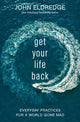 Book cover of: Get Your Life Back. By: John Eldredge