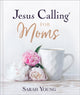 Book cover of: Jesus Calling for Moms, Padded Hardcover, with Full Scriptures. By: Sarah Young