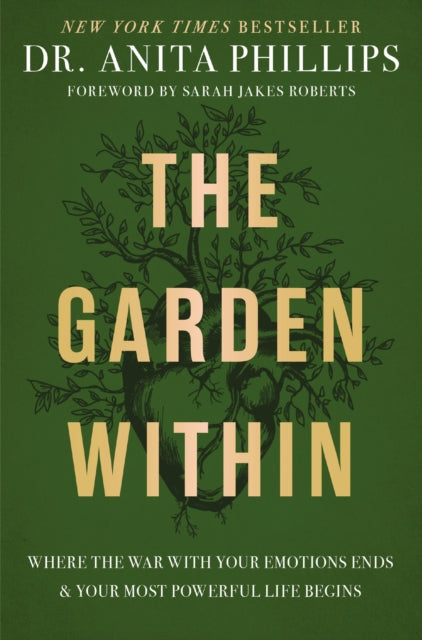 Garden Within, Where the War with Your Emotions Ends and Your Most Powerful Life Begins