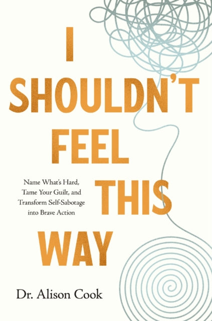 Book cover of: I Shouldn't Feel This Way. By: Alison Cook