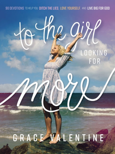 Book cover of: To the Girl Looking for More. By: Grace Valentine