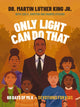 Book cover of: Only Light Can Do That. By: Martin Luther King Jr