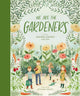 Book cover of: We Are the Gardeners